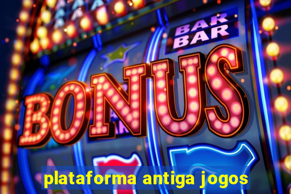 plataforma antiga jogos